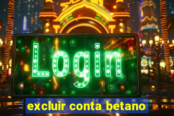 excluir conta betano